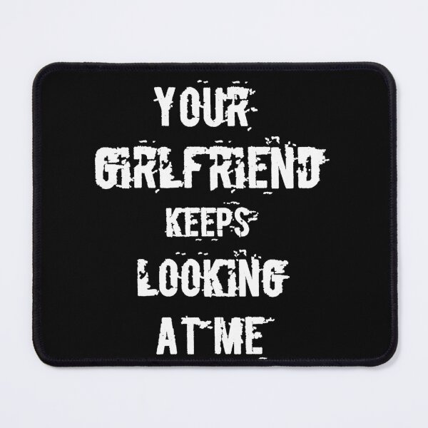 Item preview, Your girlfriend keeps looking at me shirt designed and sold by Ayoublab.