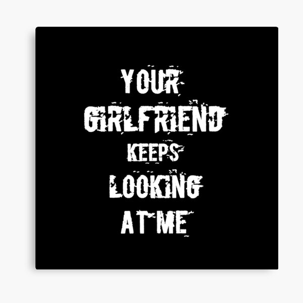 Item preview, Your girlfriend keeps looking at me shirt designed and sold by Ayoublab.