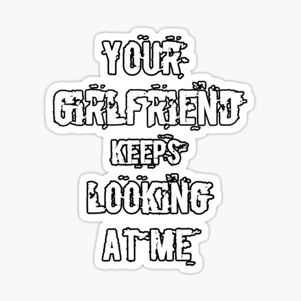 Item preview, Your girlfriend keeps looking at me shirt designed and sold by Ayoublab.