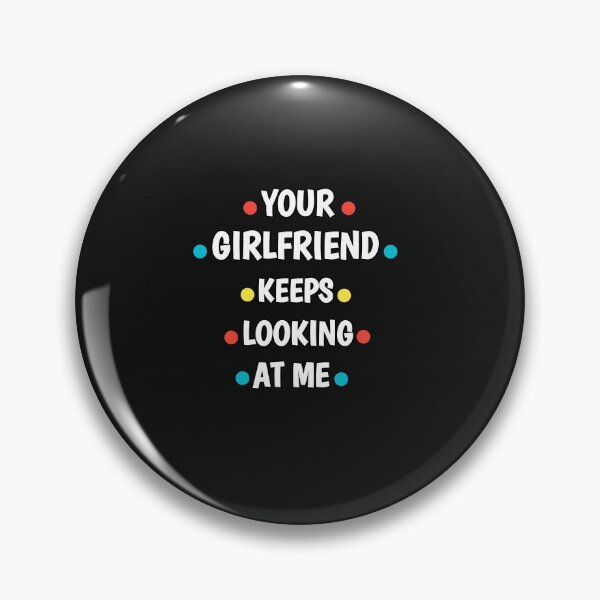 Item preview, Your girlfriend keeps looking at me shirt designed and sold by Ayoublab.