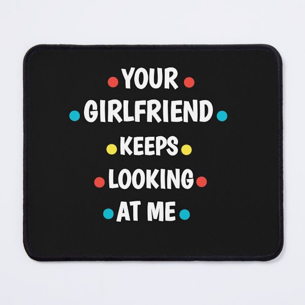 Item preview, Your girlfriend keeps looking at me shirt designed and sold by Ayoublab.