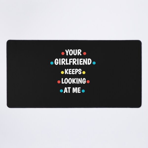 Item preview, Your girlfriend keeps looking at me shirt designed and sold by Ayoublab.
