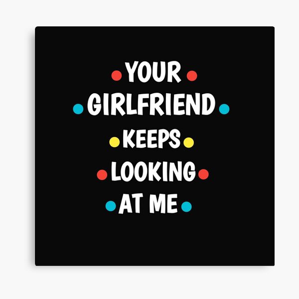 Item preview, Your girlfriend keeps looking at me shirt designed and sold by Ayoublab.