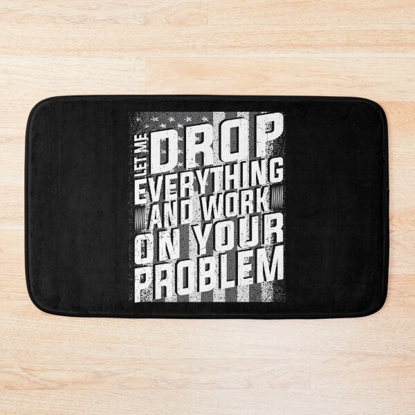 Item preview, Let Me Drop Everything And Work On Your Problem | Very Funny designed and sold by YAHIA-14.