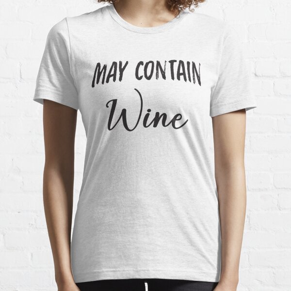 May Contain Wine T-Shirts | Redbubble