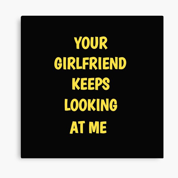 Item preview, Your girlfriend keeps looking at me shirt designed and sold by Ayoublab.