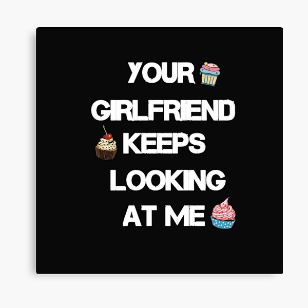 Item preview, Your girlfriend keeps looking at me shirt designed and sold by Ayoublab.