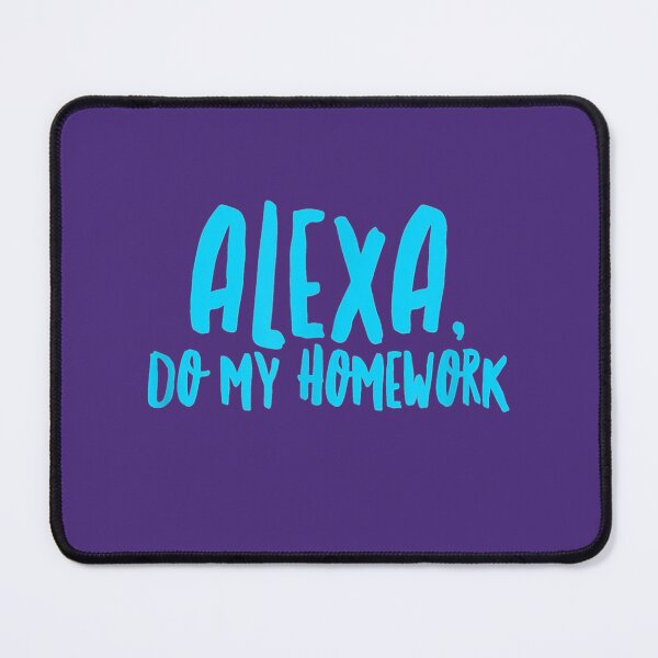 Item preview, Alexa Do My Homework Funny designed and sold by Honasbb992.