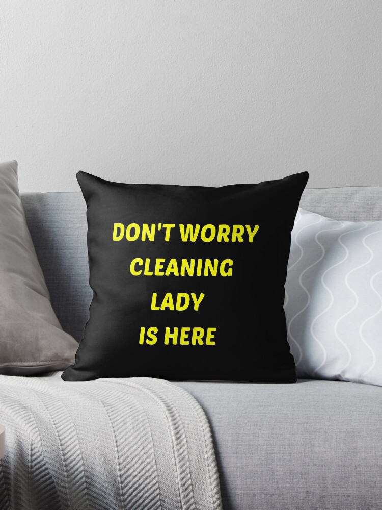 Housekeeper Is Here Funny Housekeeping Throw Pillow
