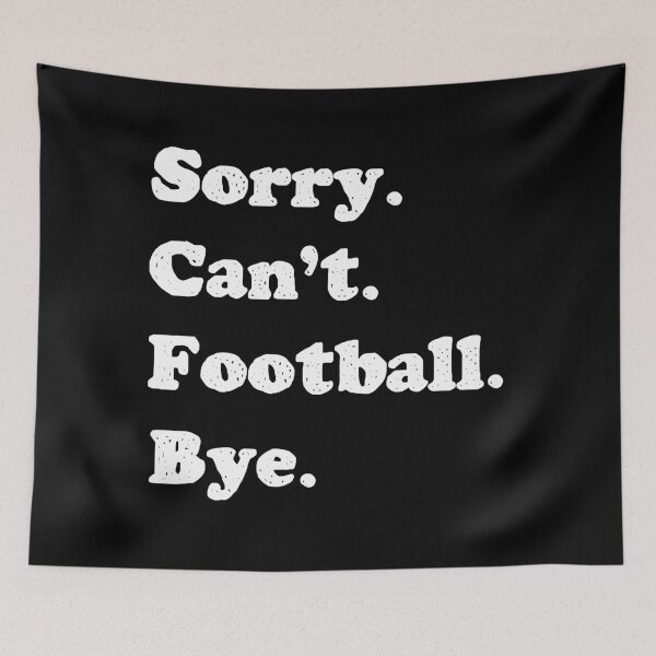 Item preview, Sorry I Cant Football Bye designed and sold by Whimsical  Thinker.
