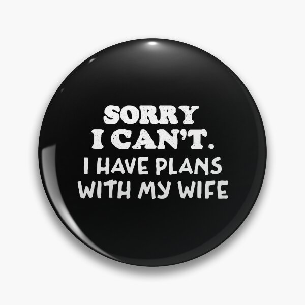 Item preview, Sorry I Cant I Have Plans With My Wife designed and sold by Whimsical  Thinker.