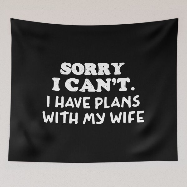 Item preview, Sorry I Cant I Have Plans With My Wife designed and sold by Whimsical  Thinker.