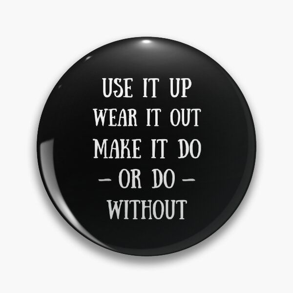 Item preview, Use It Up Wear It Out Make It Do Or Do Without designed and sold by Einstein12345.