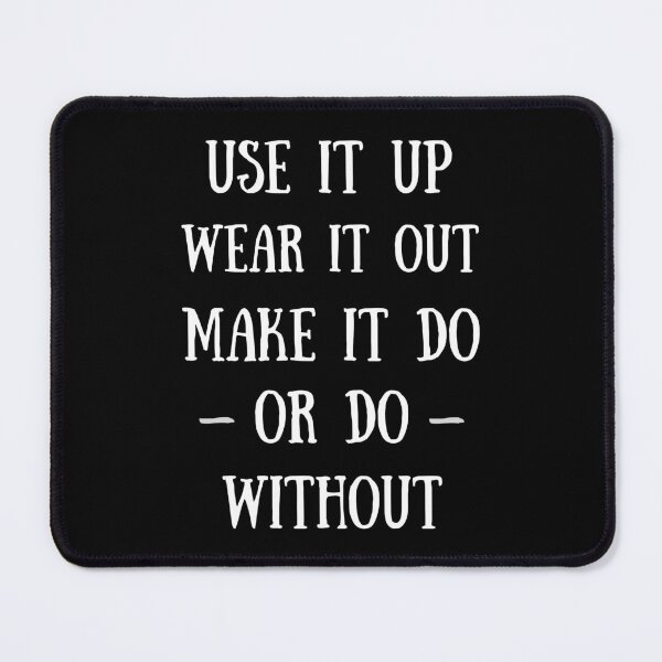 Item preview, Use It Up Wear It Out Make It Do Or Do Without designed and sold by Einstein12345.