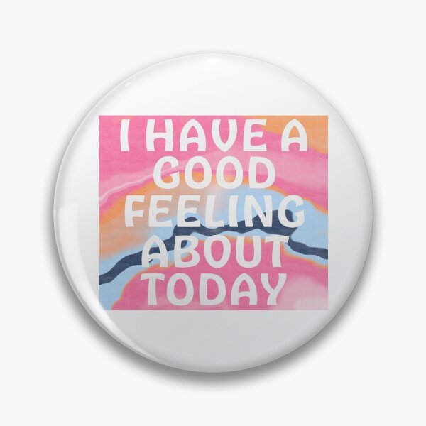 Item preview, I have a good feeling about today designed and sold by karapos23.