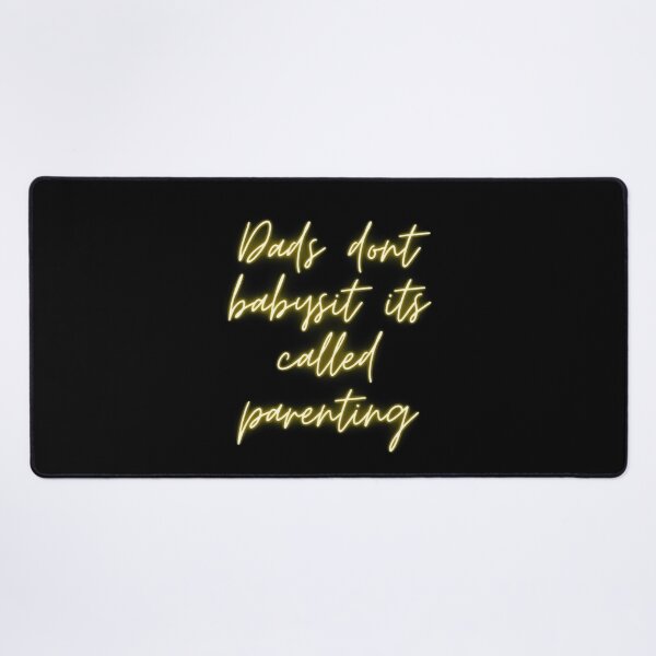 Item preview, dads dont babysit its called parenting designed and sold by youssef baala.