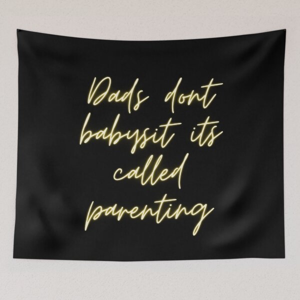 Item preview, dads dont babysit its called parenting designed and sold by youssef baala.