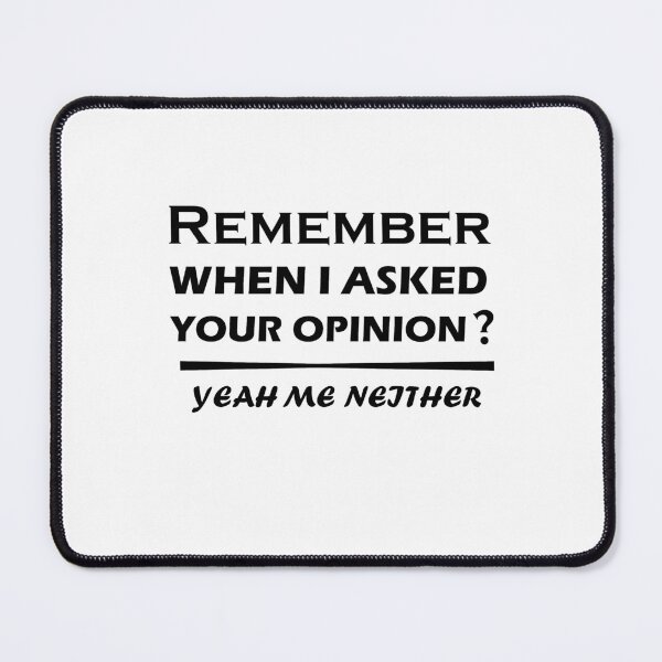Item preview, remember when i asked for your opinion yeah me neither Classic T-Shirt designed and sold by hafidoox.