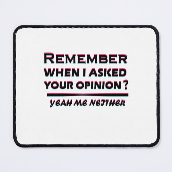 Item preview, remember when i asked for your opinion yeah me neither Classic T-Shirt designed and sold by hafidoox.