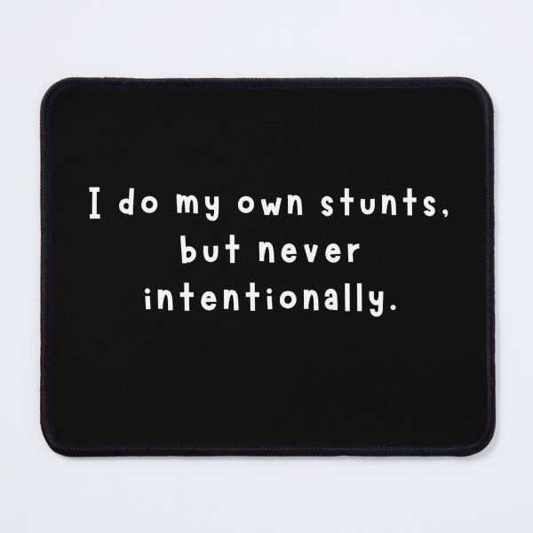 Item preview, I do my own stunts, but never intentionally. designed and sold by funnyup.