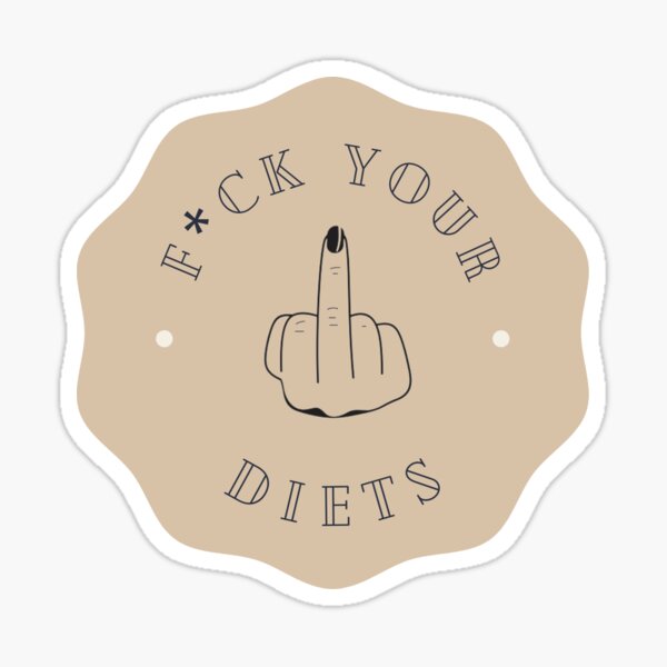 F*ck Your Diets (Anti-Diet Sticker) Sticker