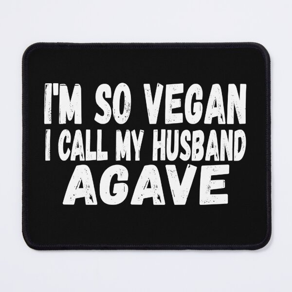 Item preview, I'm So Vegan I Call My Husband Agave Funny Vegan Joke designed and sold by nanogarbanzo.