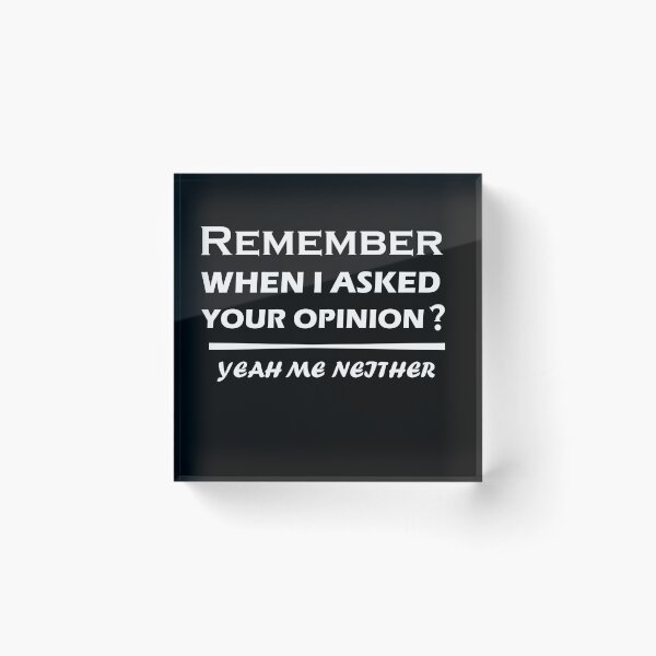 Item preview, remember when i asked for your opinion yeah me neither Classic T-Shirt designed and sold by hafidoox.