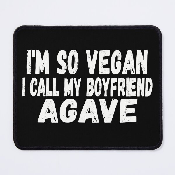 Item preview, I'm So Vegan I Call My Boyfriend Agave Funny Vegan Joke designed and sold by nanogarbanzo.