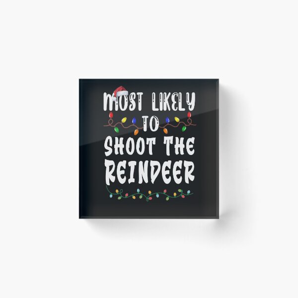 Item preview, Most Likely To Christmas Shoot The Reindeer designed and sold by binly123.