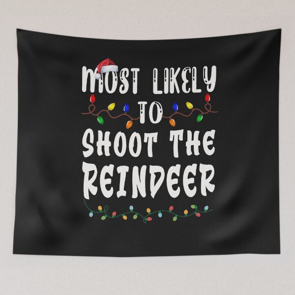 Item preview, Most Likely To Christmas Shoot The Reindeer designed and sold by binly123.