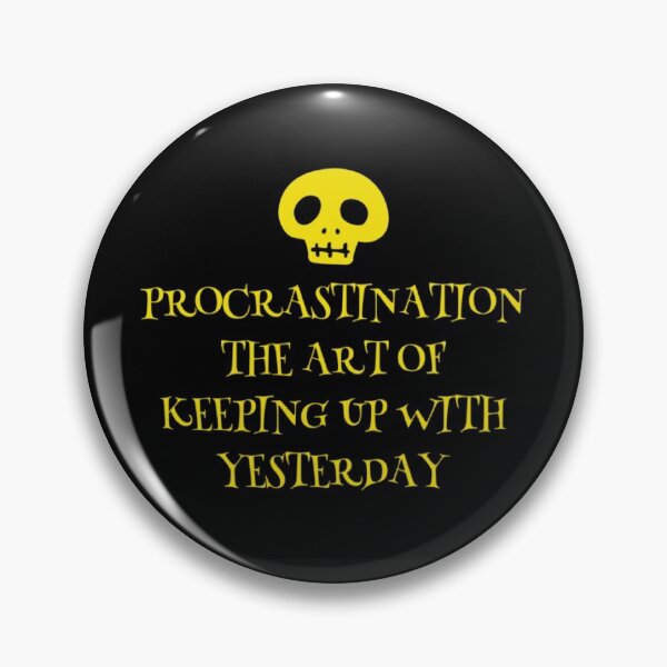Item preview, PROCRASTINATION STUCK IN YESTERDAY designed and sold by jreiter57.