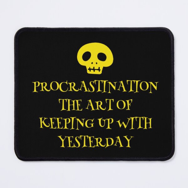 Item preview, PROCRASTINATION STUCK IN YESTERDAY designed and sold by jreiter57.
