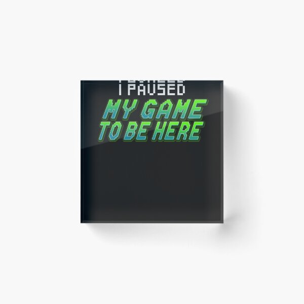 Item preview, I PAUSED MY GAME TO BE HERE - GAMING GAMER GAMER Design Streamer Twicht Player Shooter 1337 Pixel Art 8Bit Oldschool Father Dad Gift Idea designed and sold by Frontoni.