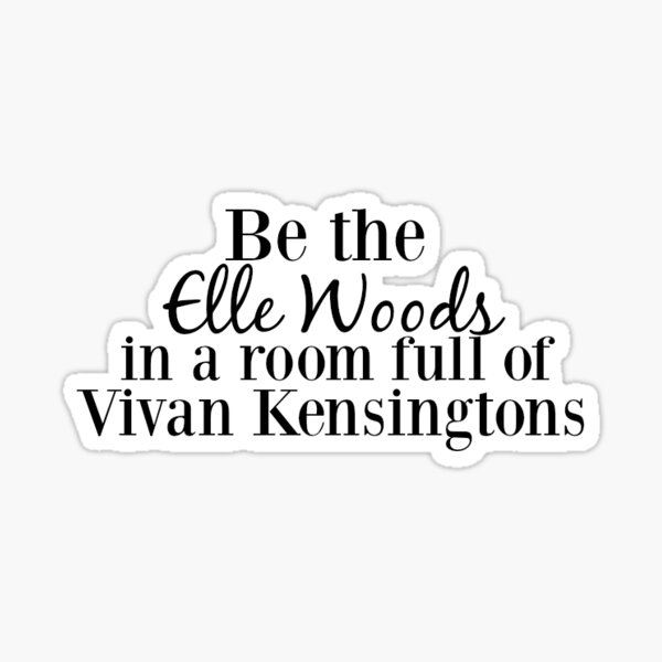 Be The Elle Woods In A Room Full Of Vivian Kensingtons Sticker