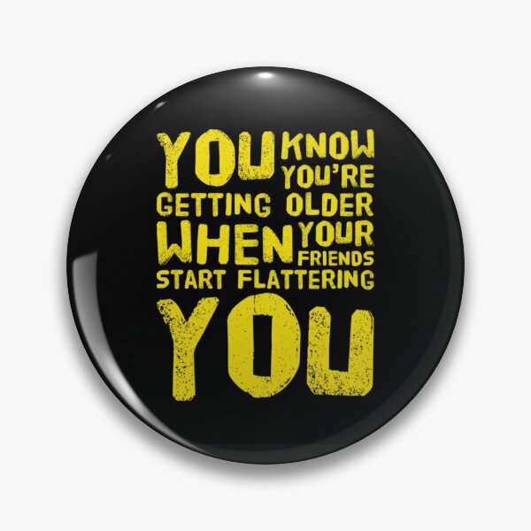Item preview, OLD AGE FLATTERY designed and sold by jreiter57.