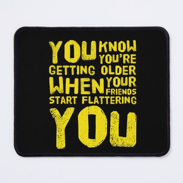Item preview, OLD AGE FLATTERY designed and sold by jreiter57.