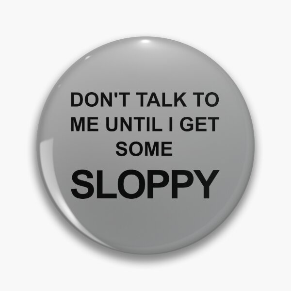 Item preview, Don't Talk to Me Until I Get Some Sloppy designed and sold by letsgobabey.