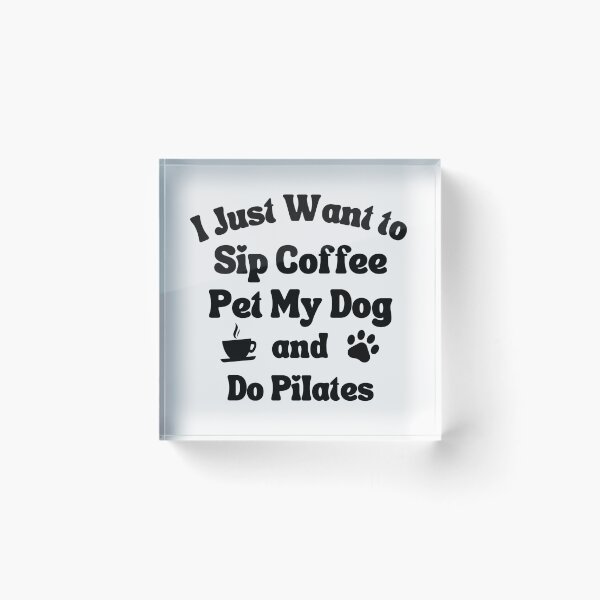 Item preview, Sip coffee, pet my dog and do pilates designed and sold by TheGreenGoat.