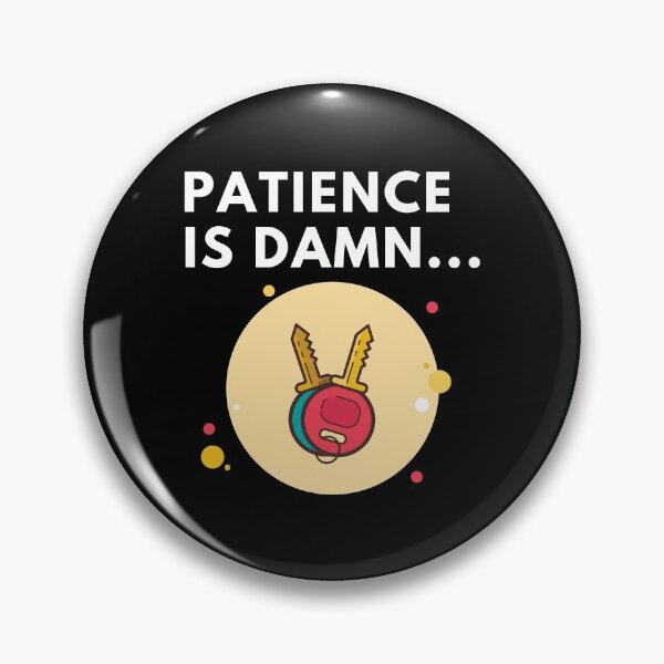 Item preview, patience is damn key designed and sold by InsaneCorner.