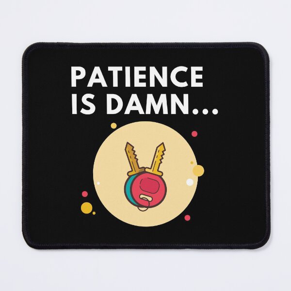 Item preview, patience is damn key designed and sold by InsaneCorner.
