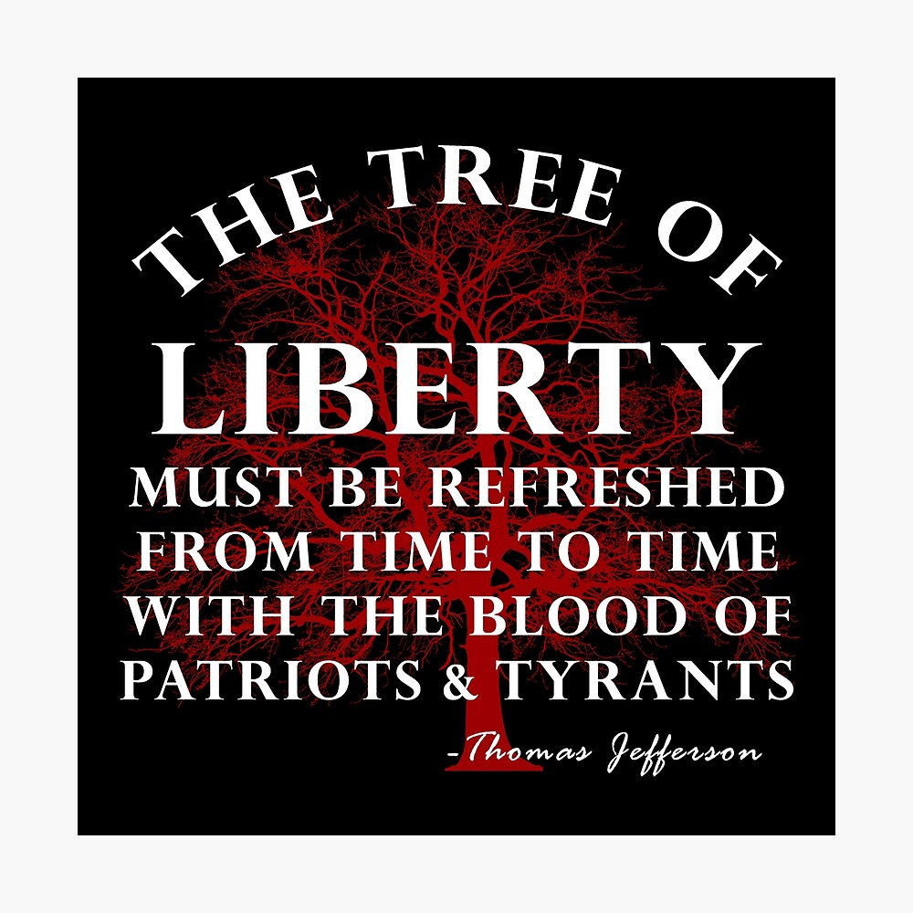 Thomas Jefferson Blood Of Tyrants Tree Of Liberty Thomas Jefferson Patriots And Tyrants Quote " Poster By  Artofrebellion | Redbubble