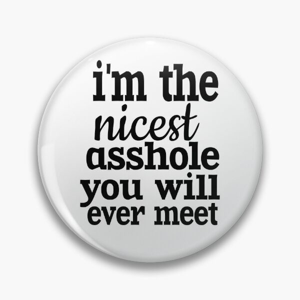 Item preview, I'M THE NICEST ASSHOLE YOU WILL EVER MEET. designed and sold by leicha.