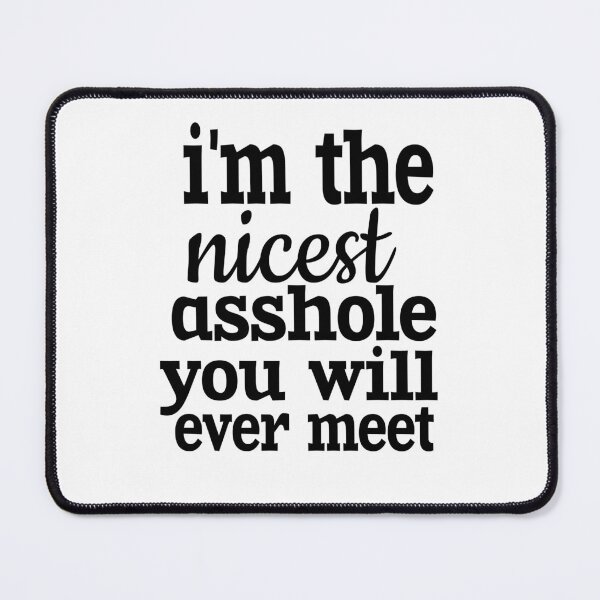Item preview, I'M THE NICEST ASSHOLE YOU WILL EVER MEET. designed and sold by leicha.