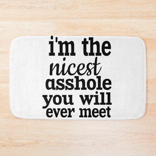 Item preview, I'M THE NICEST ASSHOLE YOU WILL EVER MEET. designed and sold by leicha.