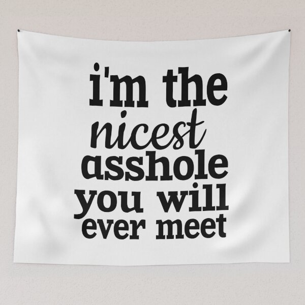 Item preview, I'M THE NICEST ASSHOLE YOU WILL EVER MEET. designed and sold by leicha.