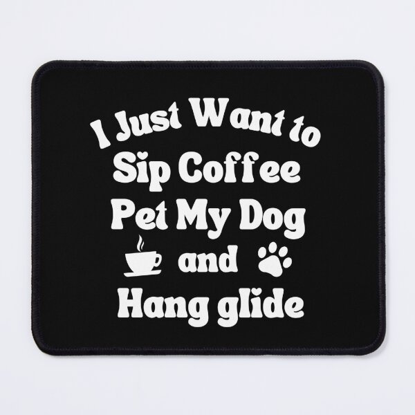 Item preview, Sip coffee, pet my dog and hang glide designed and sold by TheGreenGoat.