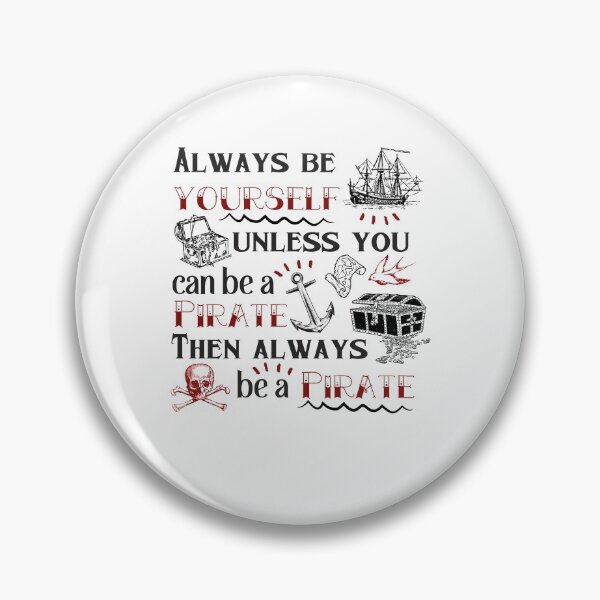 Item preview, Always Be Yourself Unless You can Be A Pirate Then Always Be A Pirate designed and sold by dr-tars.