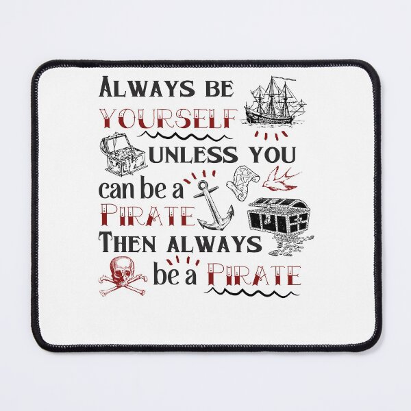Item preview, Always Be Yourself Unless You can Be A Pirate Then Always Be A Pirate designed and sold by dr-tars.