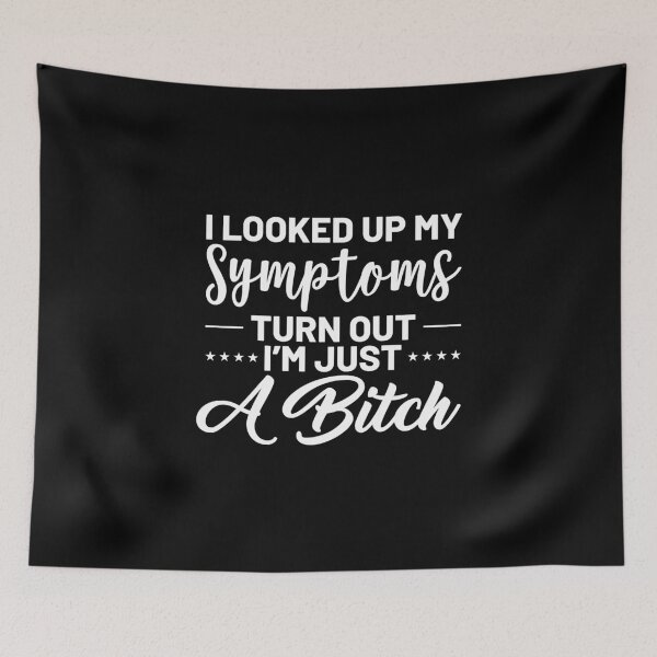 Item preview, I looked up my symptoms turns out I'm just a bitch designed and sold by pnkpopcorn.