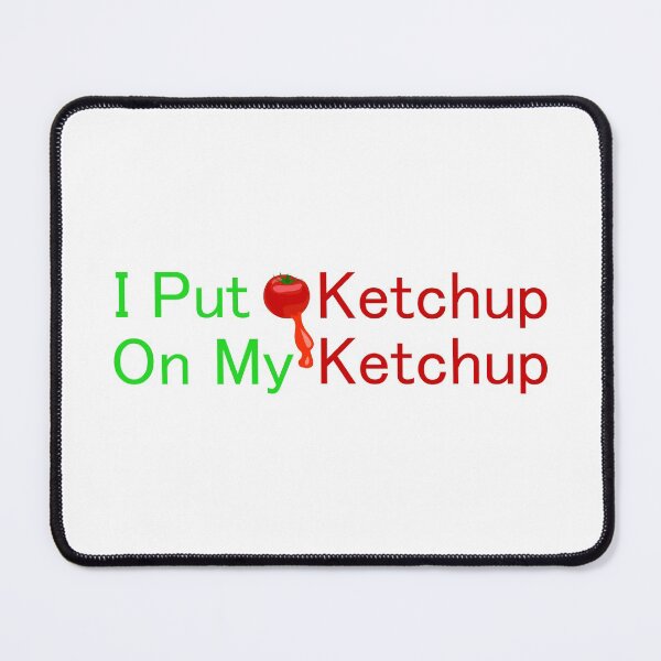 Item preview, I Put Ketchup On My Ketchup designed and sold by franktact.